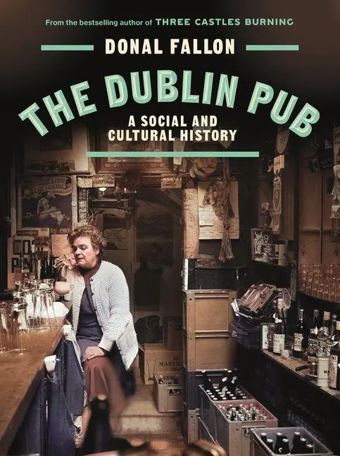 Cover: 9781835940242 | The DUBLIN PUB | A SOCIAL AND CULTURAL HISTORY | Donal Fallon | Buch
