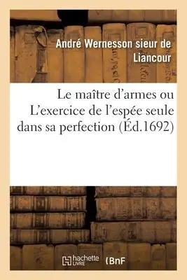 Cover: 9782019150242 | Le Maître d'Armes Ou l'Exercice de l'Espée Seule Dans Sa Perfection