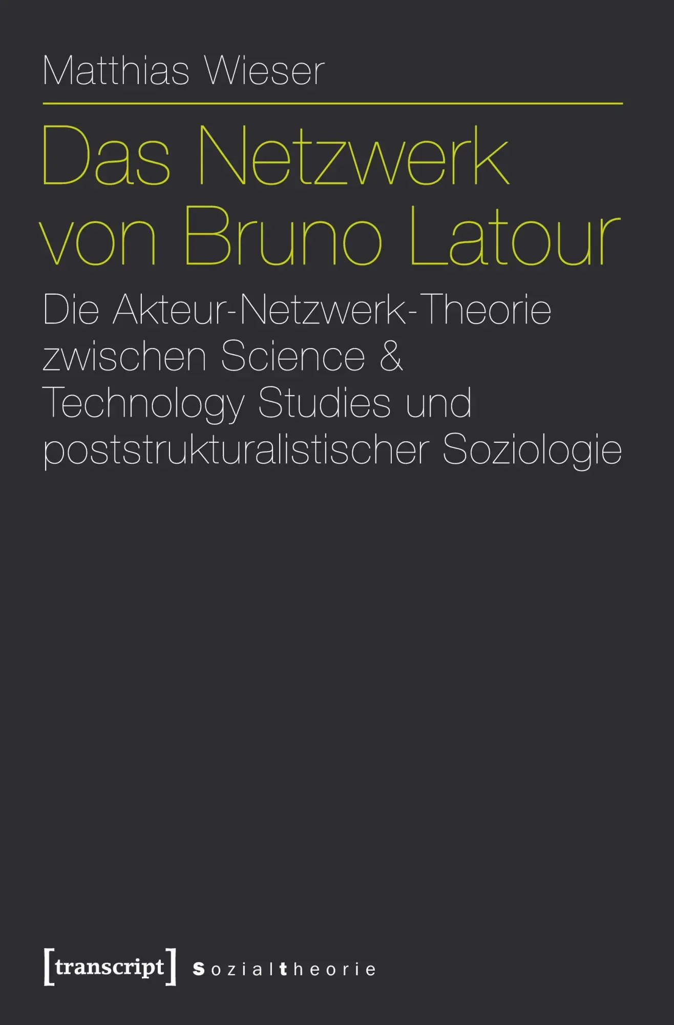 Cover: 9783837620542 | Das Netzwerk von Bruno Latour | Matthias Wieser | Taschenbuch | 306 S.