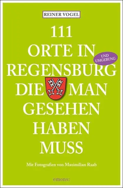 Cover: 9783954510542 | 111 Orte in Regensburg die man gesehen haben muss | Reiner Vogel