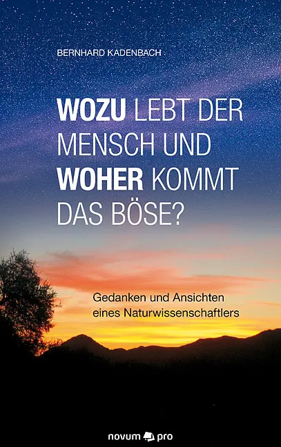 Cover: 9783958400542 | Wozu lebt der Mensch und woher kommt das Böse? | Bernhard Kadenbach