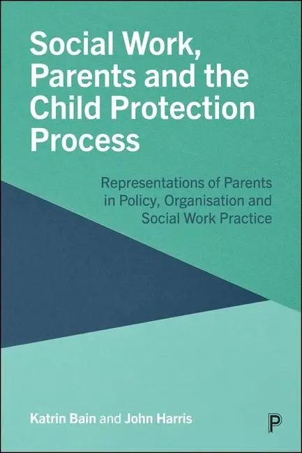 Cover: 9781447370642 | Social Work, Parents and the Child Protection Process | Bain (u. a.)
