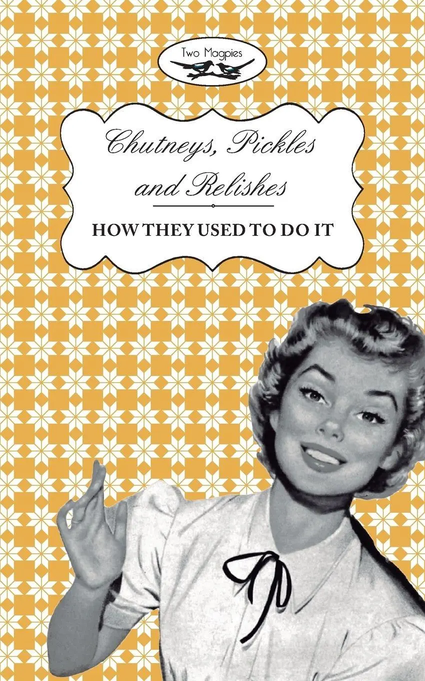 Cover: 9781473320642 | Chutneys, Pickles and Relishes - How They Used To Do It | Curruthers