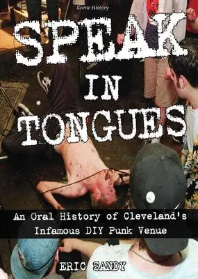 Cover: 9781648410642 | Speak In Tongues | An Oral History of Cleveland's DIY Punk Venue