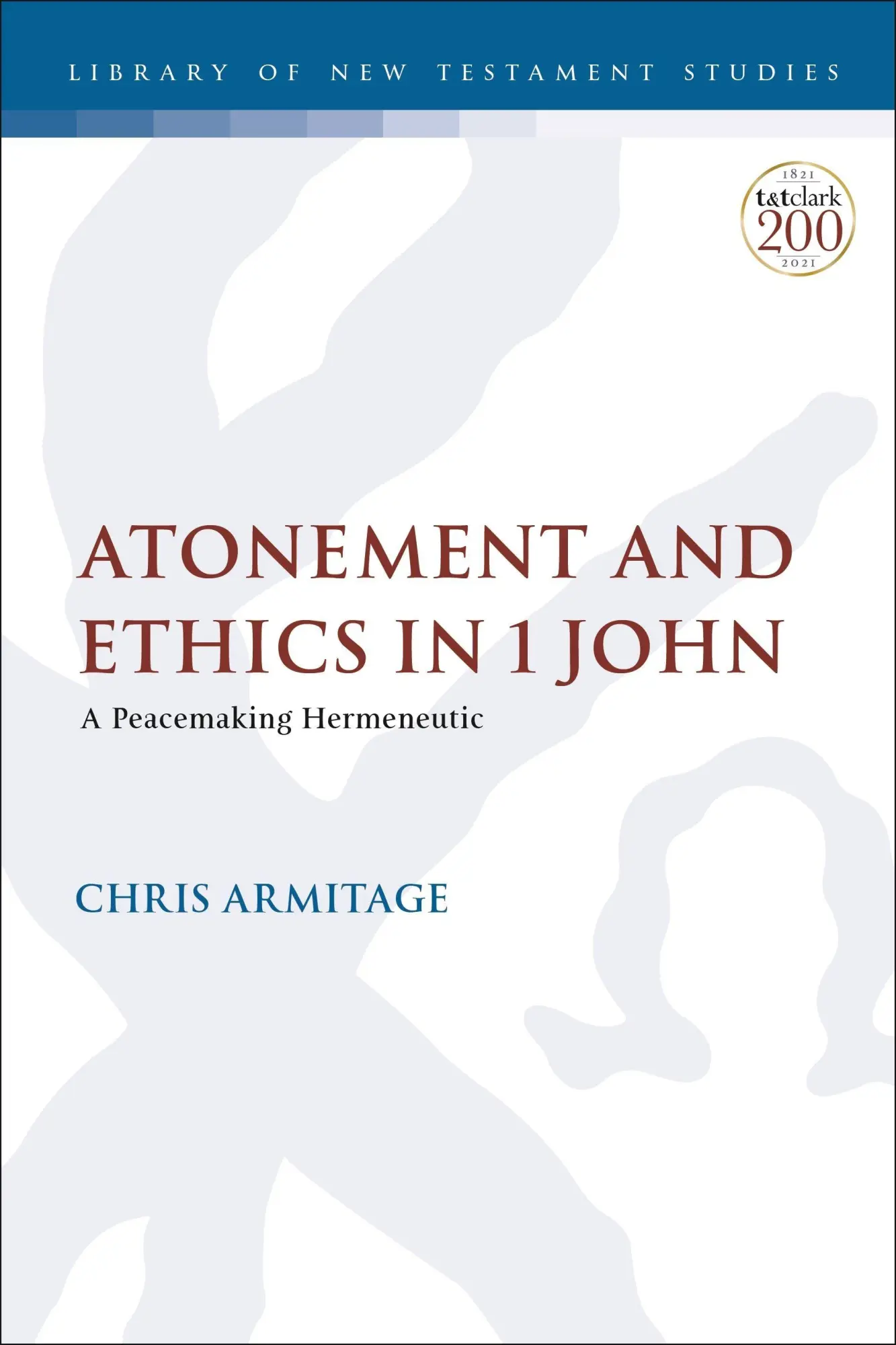 Cover: 9780567700742 | Atonement and Ethics in 1 John | A Peacemaking Hermeneutic | Armitage