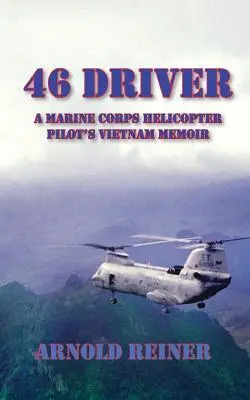 Cover: 9781604520842 | 46 Driver a Marine Corps Helicopter Pilot's Vietnam Memoir | Reiner