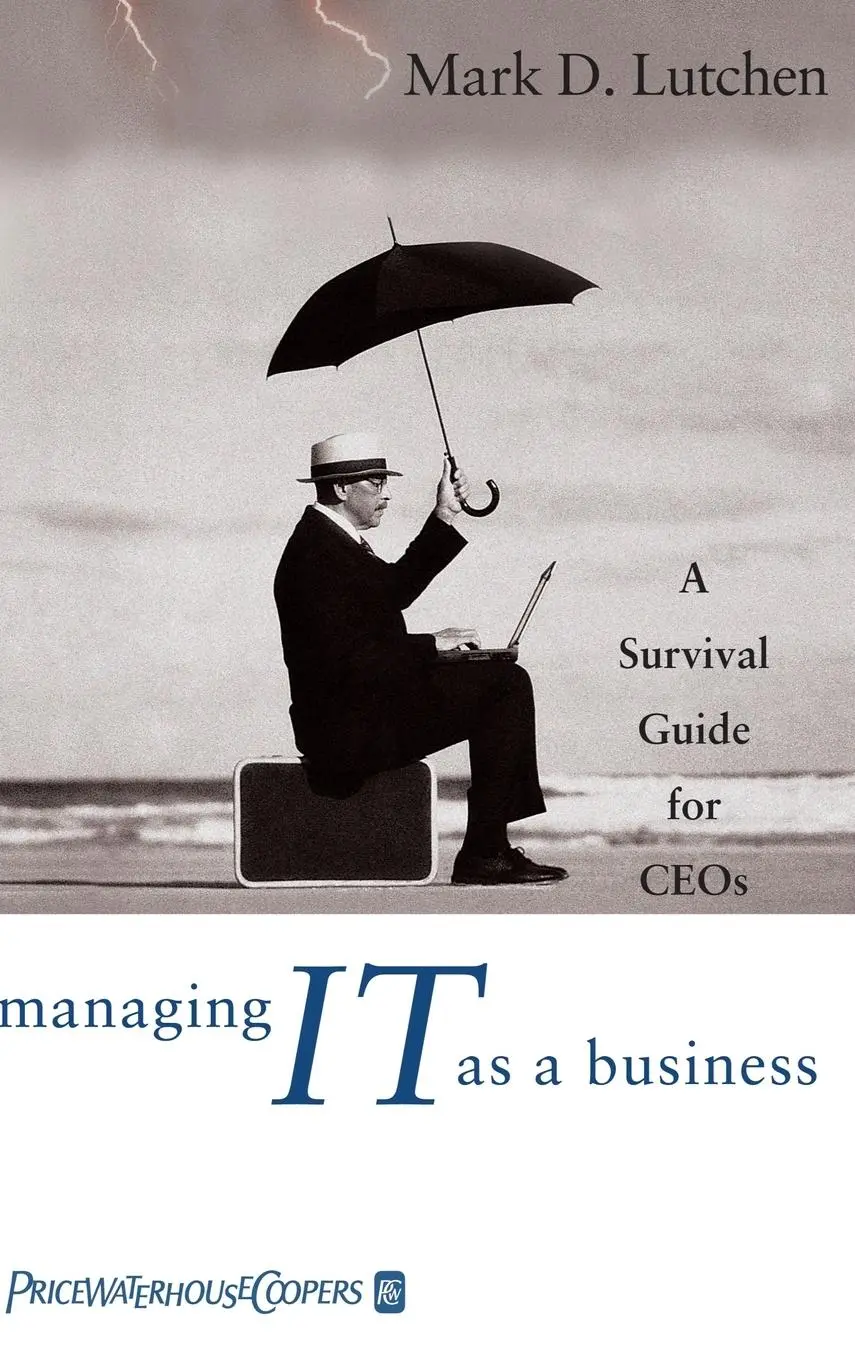 Cover: 9780471471042 | Managing IT as a Business | A Survival Guide for CEOs | Mark D Lutchen