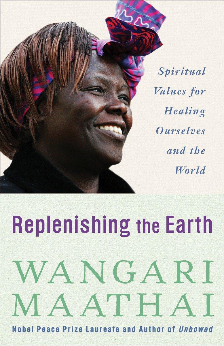 Replenishing the Earth: Spiritual Values for Healing Ourselves and the World  Wangari Maathai  Taschenbuch  Englisch  2010  DOUBLEDAY RELIGION  EAN 9780307591142 - Maathai, Wangari