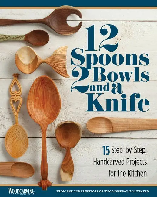 Cover: 9781497101142 | 12 Spoons, 2 Bowls, and a Knife | Editors of Woodcarving Illustrated