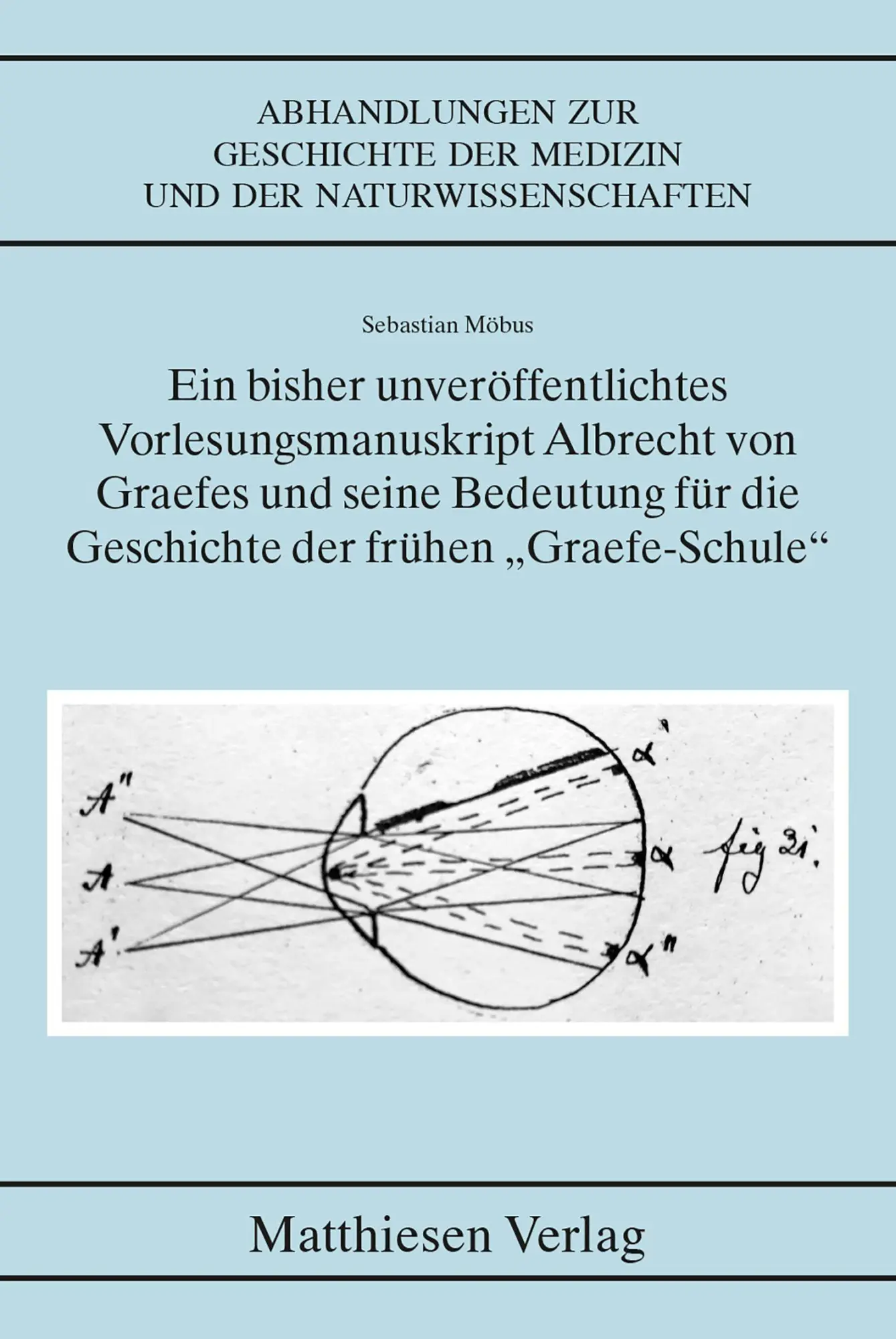 Ein bisher unveröffentlichtes Vorlesungsmanuskript Albrecht von Graefes und seine Bedeutung für die Geschichte der...