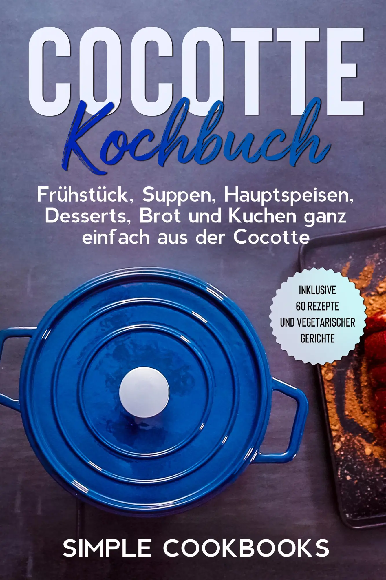 Cover: 9783989101142 | Cocotte Kochbuch: Frühstück, Suppen, Hauptspeisen, Desserts, Brot...