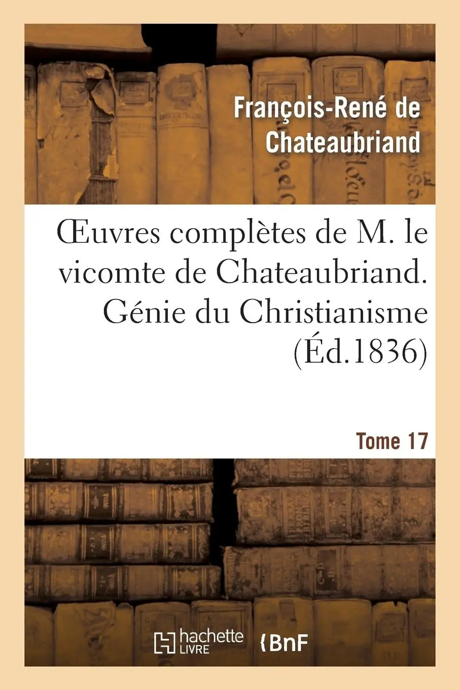 Cover: 9782012181342 | Oeuvres Complètes de M. Le Vicomte de Chateaubriand. T. 17, Génie...