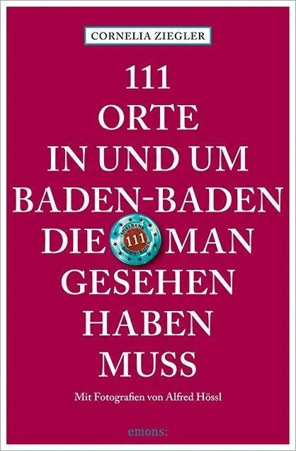 Cover: 9783740801342 | 111 Orte in und um Baden-Baden, die man gesehen haben muss | Ziegler