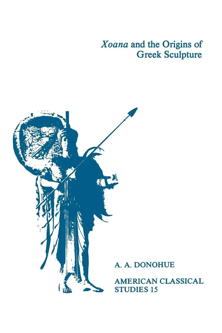 Cover: 9781555401542 | Xoana and the Origins of Greek Sculpture | A. A. Donohue | Taschenbuch