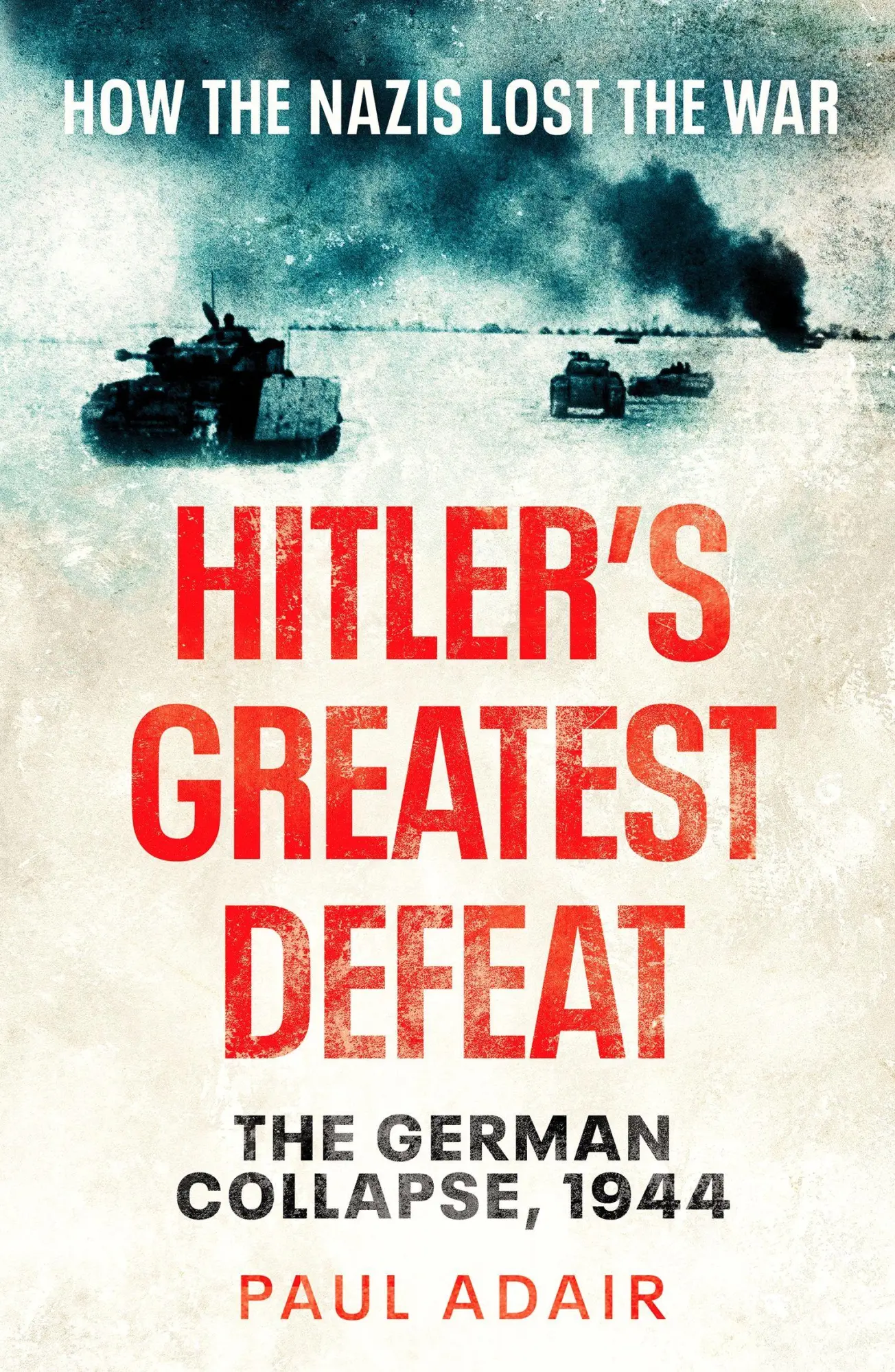 Cover: 9781804361542 | Hitler's Greatest Defeat | The German Collapse, 1944 | Paul Adair