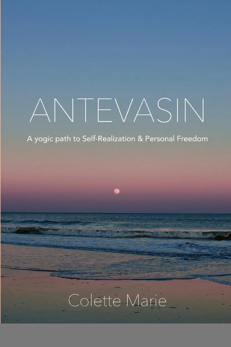 Cover: 9781667111742 | Antevasin | A Yogic Path to Self-Realization &amp; Personal Freedom | Buch