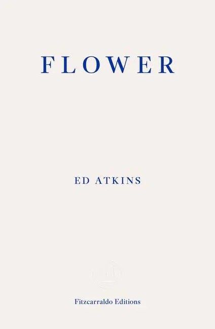Cover: 9781804271742 | Flower | Ed Atkins | Taschenbuch | Englisch | 2025 | EAN 9781804271742