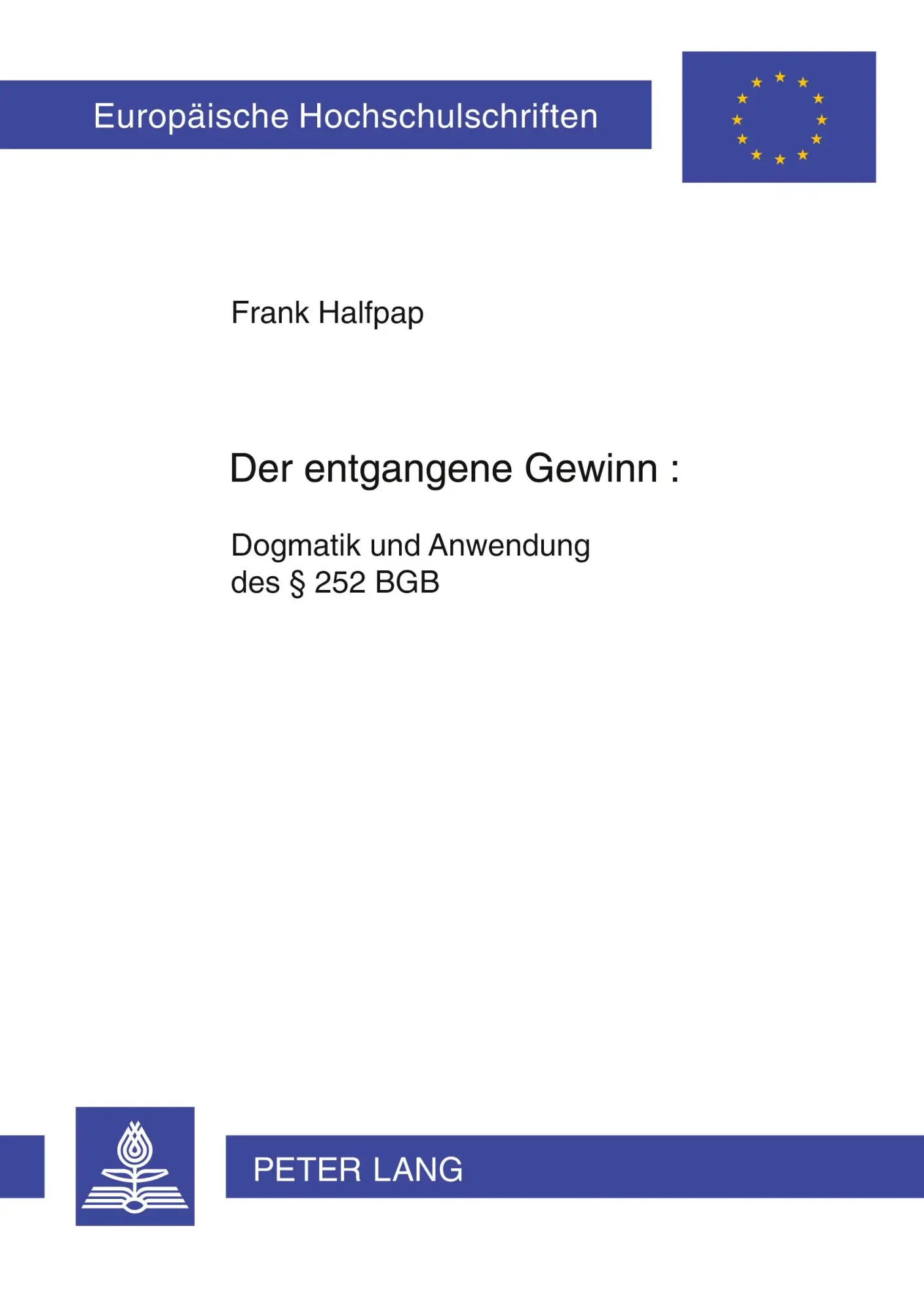 Cover: 9783631341742 | Der entgangene Gewinn | Dogmatik und Anwendung des § 252 BGB | Halfpap