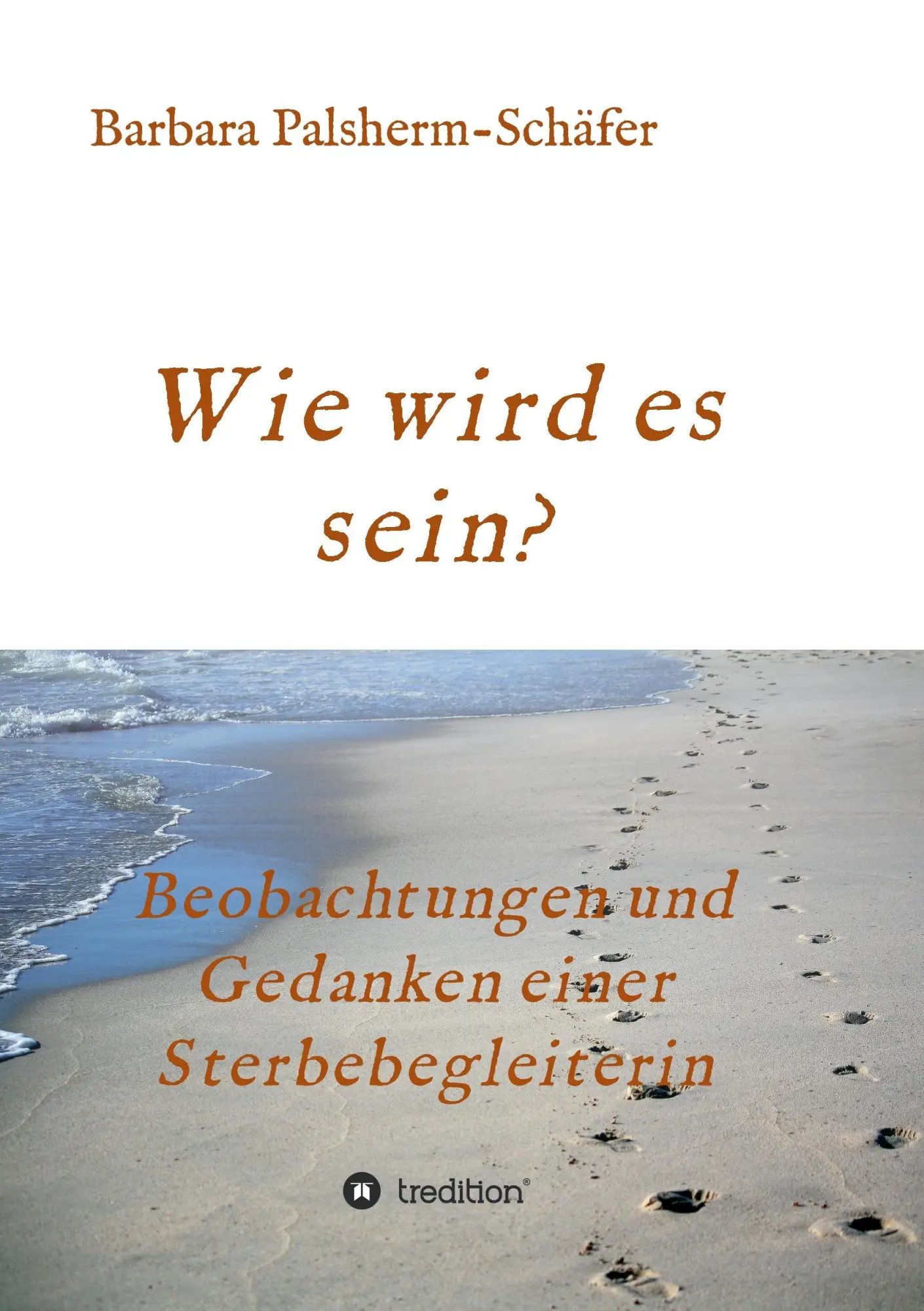 Cover: 9783743901742 | Wie wird es sein? | Beobachtungen und Gedanken einer Sterbebegleiterin