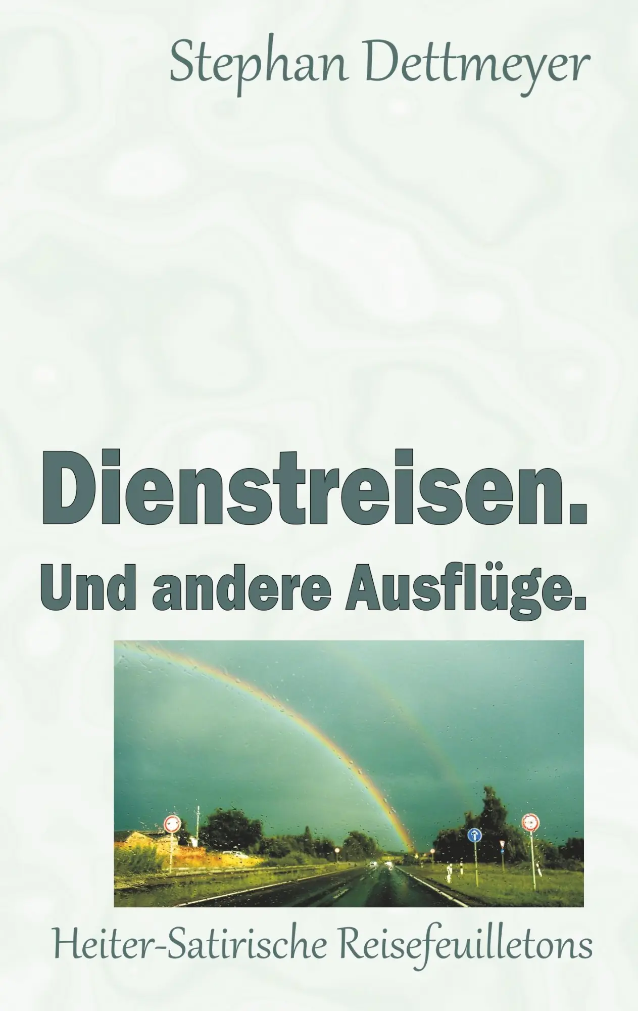 Cover: 9783750451742 | Dienstreisen. Und andere Ausflüge. | Stephan Dettmeyer | Taschenbuch