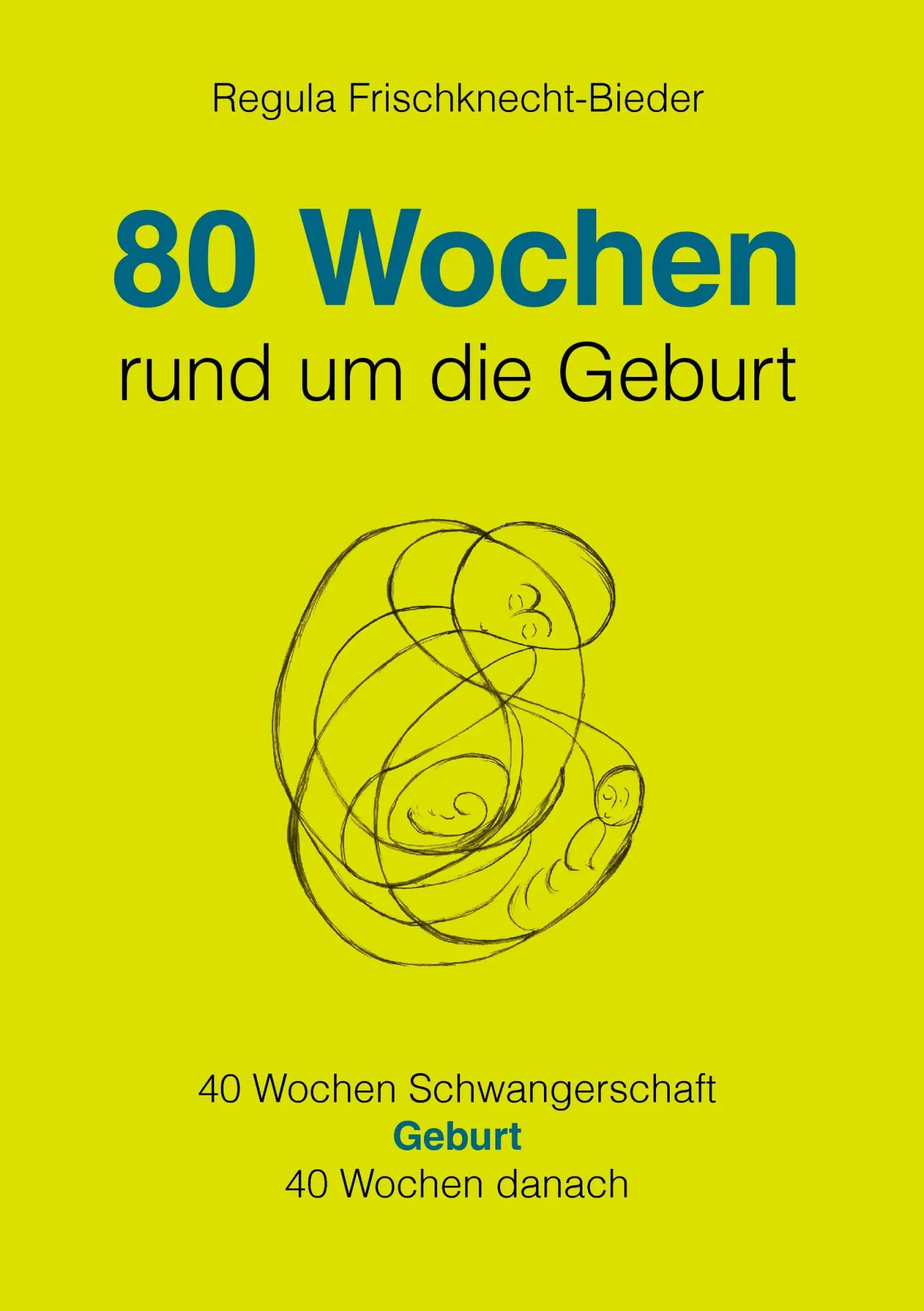 Cover: 9783833471742 | 80 Wochen rund um die Geburt | Regula Frischknecht-Bieder | Buch