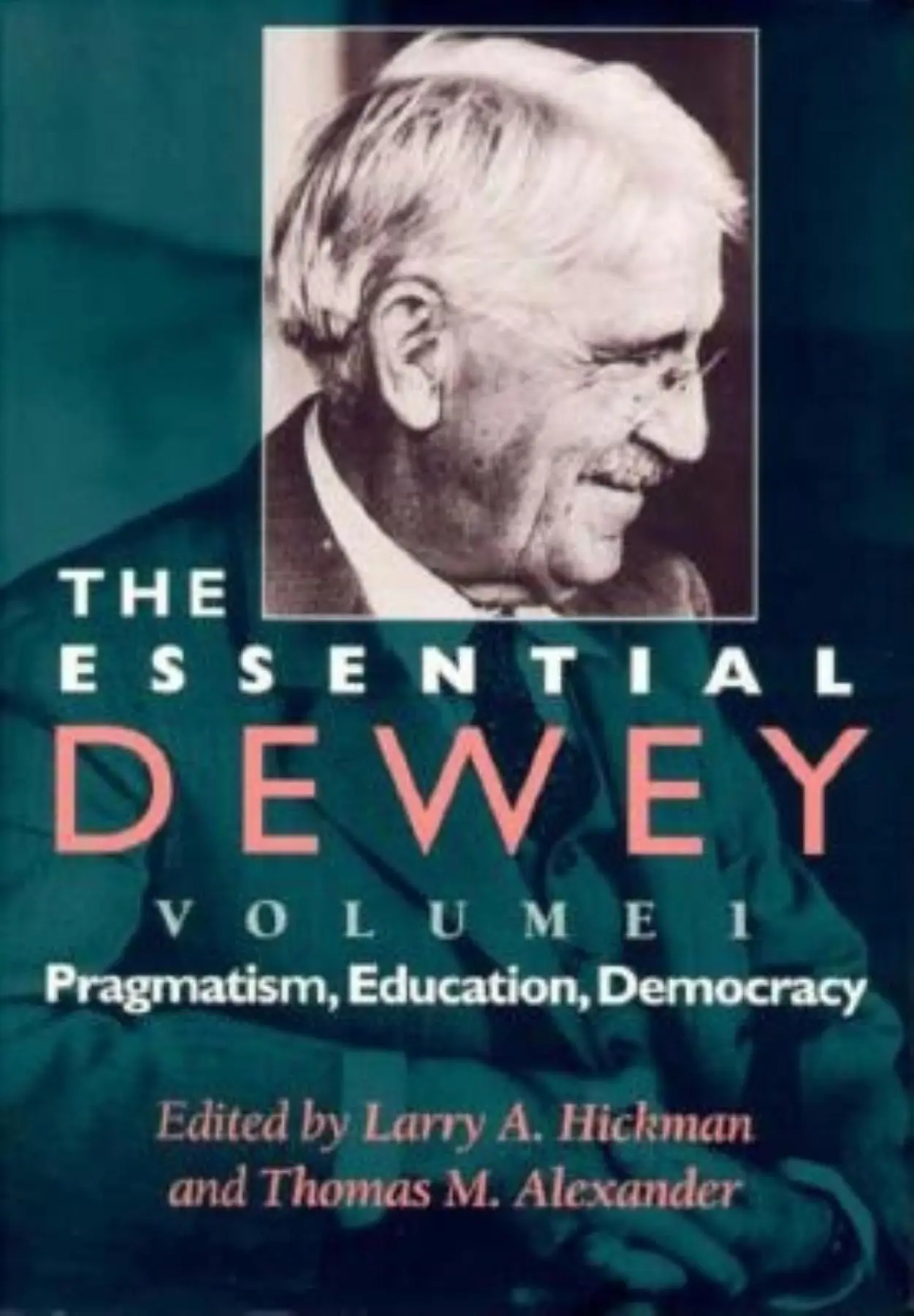 Cover: 9780253211842 | The Essential Dewey, Volume 1 – Pragmatism, Education, Democracy