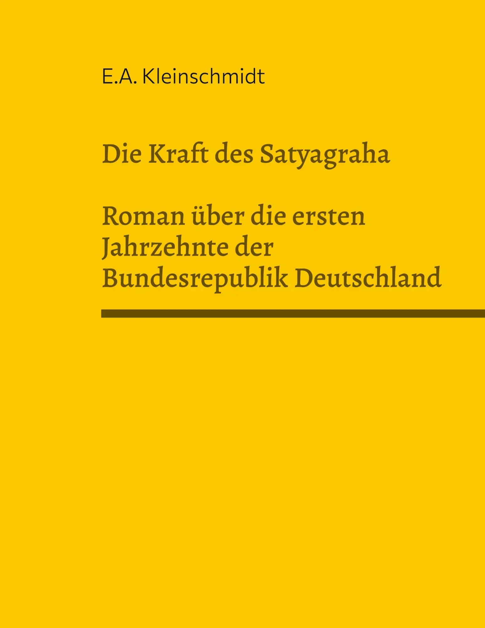Die Kraft des Satyagraha: Roman über die ersten Jahrzehnte des Bundesrepublik Deutschland