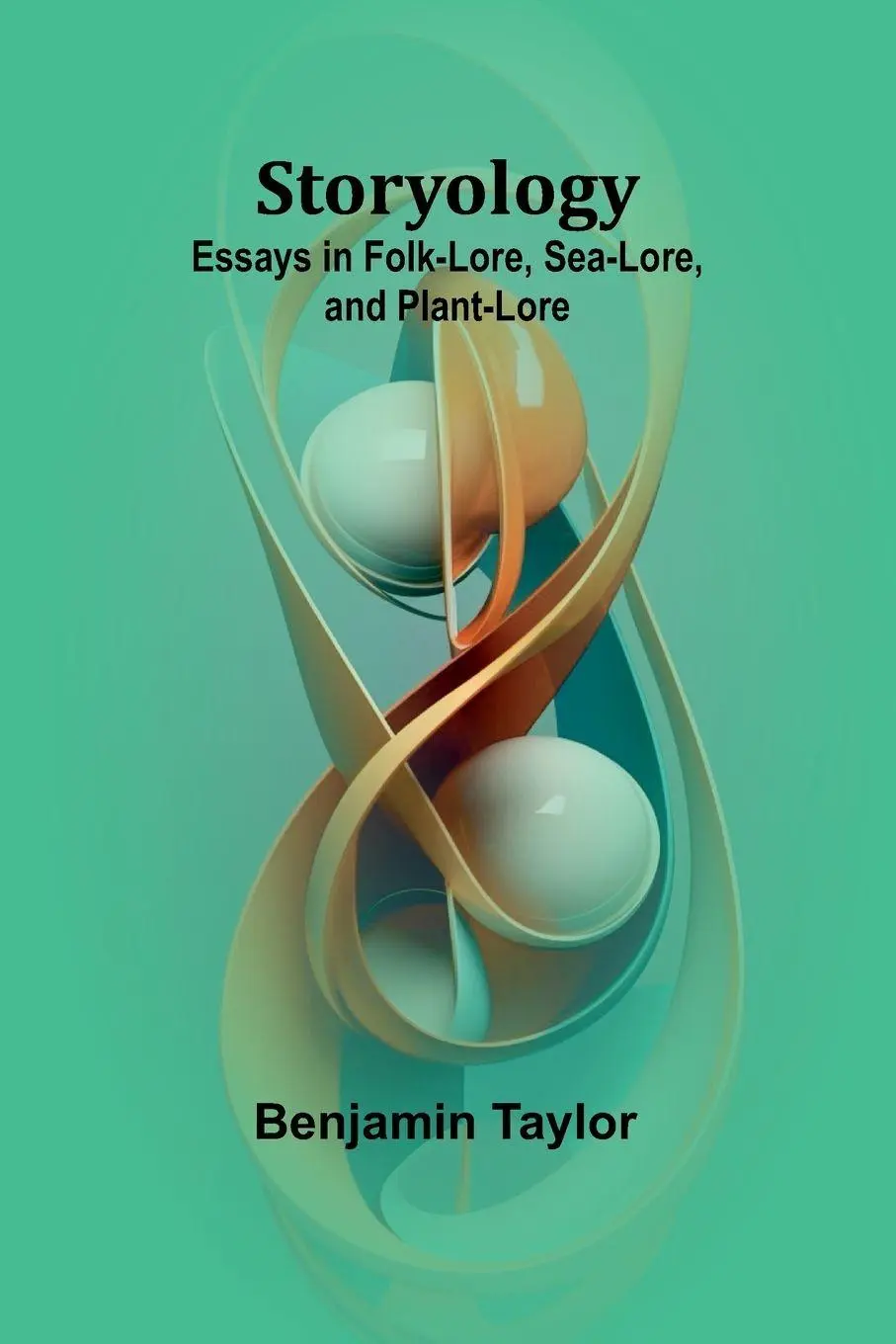 Cover: 9789362991942 | Storyology | Essays in Folk-Lore, Sea-Lore, and Plant-Lore | Taylor