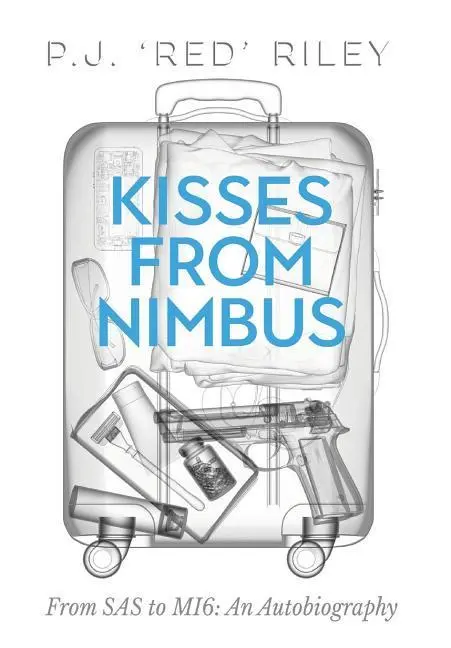 Cover: 9781912262342 | Kisses From Nimbus | From SAS to MI6: An Autobiography | P J Red Riley