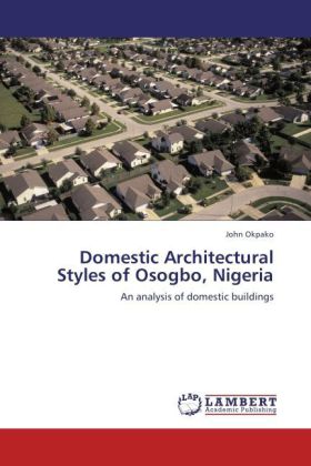 Domestic Architectural Styles of Osogbo, Nigeria | An analysis of domestic buildings | John Okpako | Taschenbuch | Englisch | LAP Lambert Academic Publishing | EAN 9783659162442 - Okpako, John