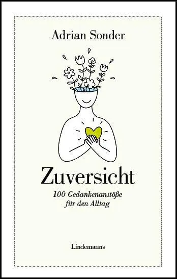 Cover: 9783963082542 | Zuversicht | 100 Gedankenanstöße für den Alltag | Adrian Sonder | Buch