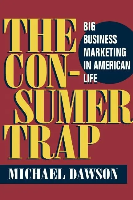 Cover: 9780252072642 | The Consumer Trap – BIG BUSINESS MARKETING IN AMERICAN LIFE | Dawson