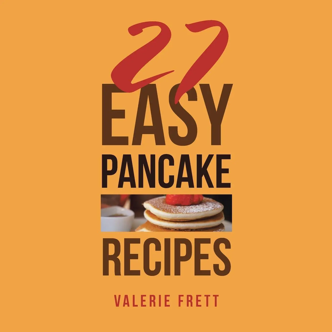 Cover: 9781546242642 | 27 Easy Pancake Recipes | Valerie Frett | Taschenbuch | Englisch