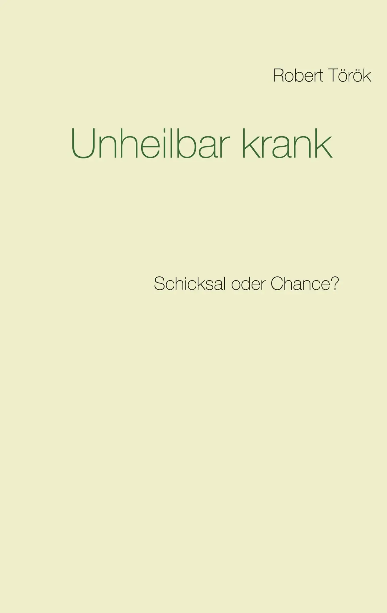 Cover: 9783748172642 | Unheilbar krank | Schicksal oder Chance? | Robert Török | Taschenbuch