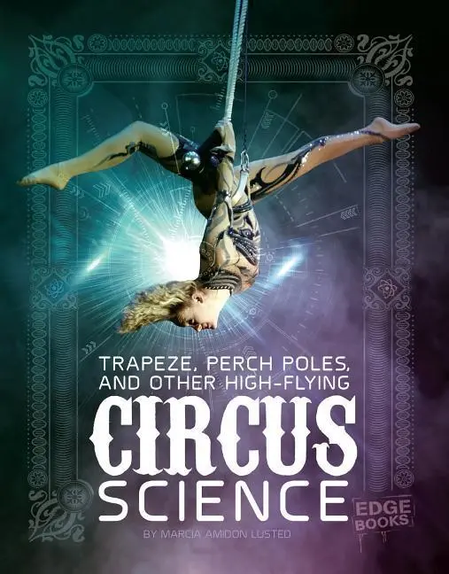 Cover: 9781515772842 | Trapeze, Perch Poles, and Other High-Flying Circus Science | Lusted