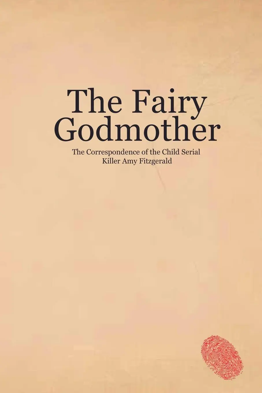 Cover: 9798230462842 | The Fairy Godmother. The Correspondence of the Child Serial Killer...