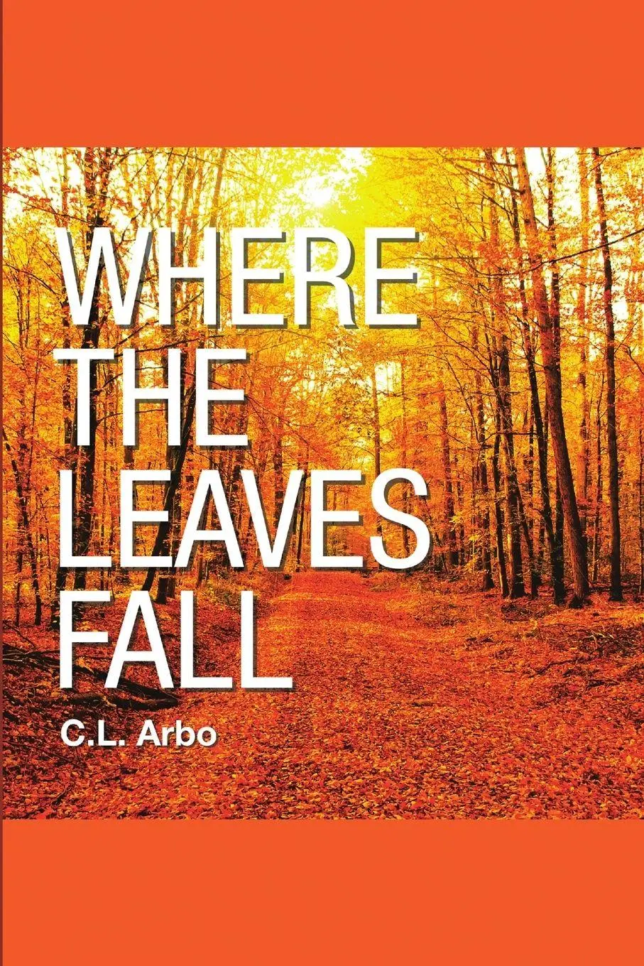 Cover: 9781483472942 | Where the Leaves Fall | C. L. Arbo | Taschenbuch | Englisch | 2017
