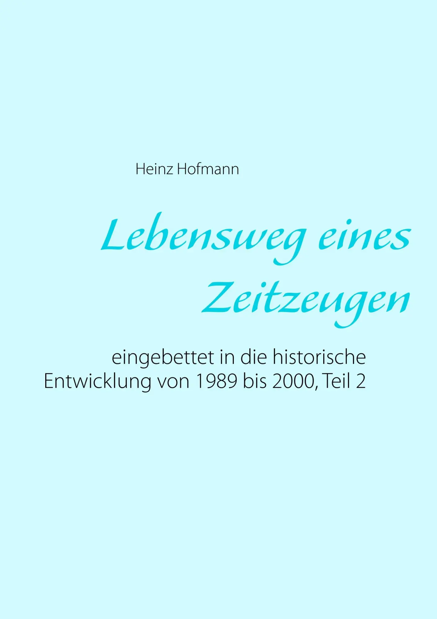 Lebensweg eines Zeitzeugen: eingebettet in die historische Entwicklung von 1989 bis 2000, Teil 2