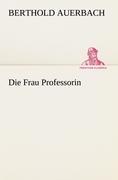 Die Frau Professorin | Berthold Auerbach | Taschenbuch | Paperback | 152 S. | Deutsch | 2012 | TREDITION CLASSICS | EAN 9783842402942 - Auerbach, Berthold