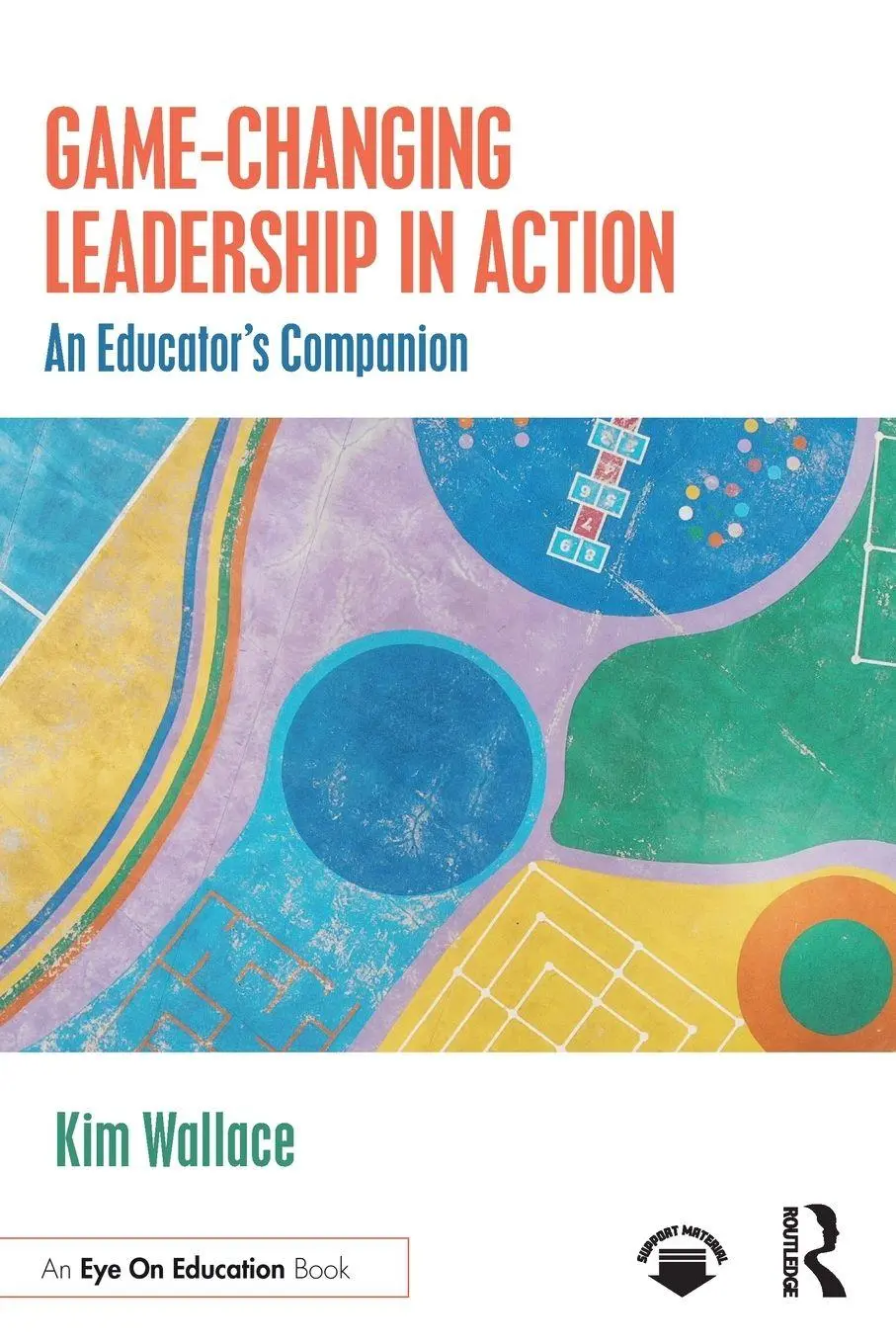 Cover: 9781041103042 | Game-Changing Leadership in Action | An Educator's Companion | Wallace