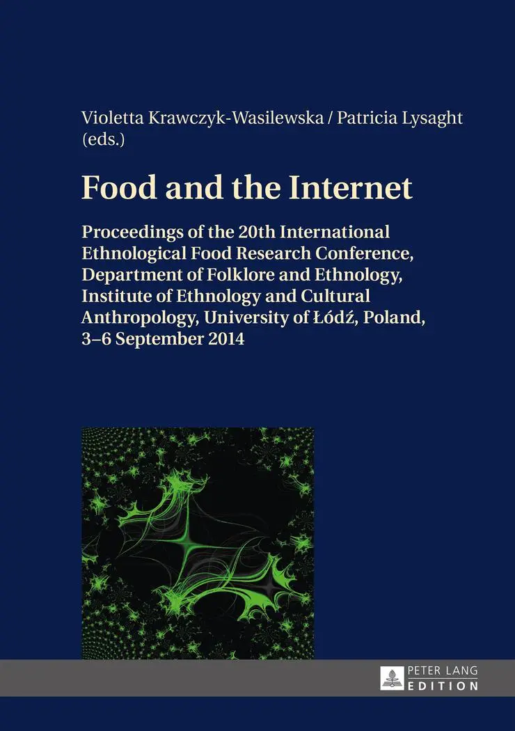Food and the Internet: Proceedings of the 20 th  International Ethnological Food Research Conference, Department of Folklore and Ethnology, Institute ... of Łodź, Poland, 3-6 September 2014