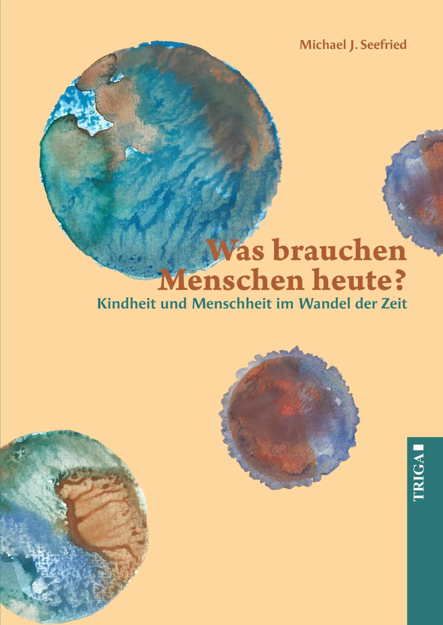 Cover: 9783958283442 | Was brauchen Menschen heute? | Michael J. Seefried | Taschenbuch
