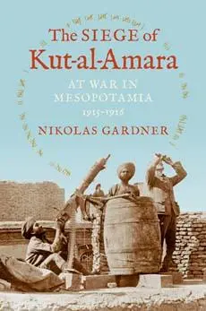 Cover: 9780253013842 | The Siege of Kut-Al-Amara | At War in Mesopotamia, 1915-1916 | Gardner