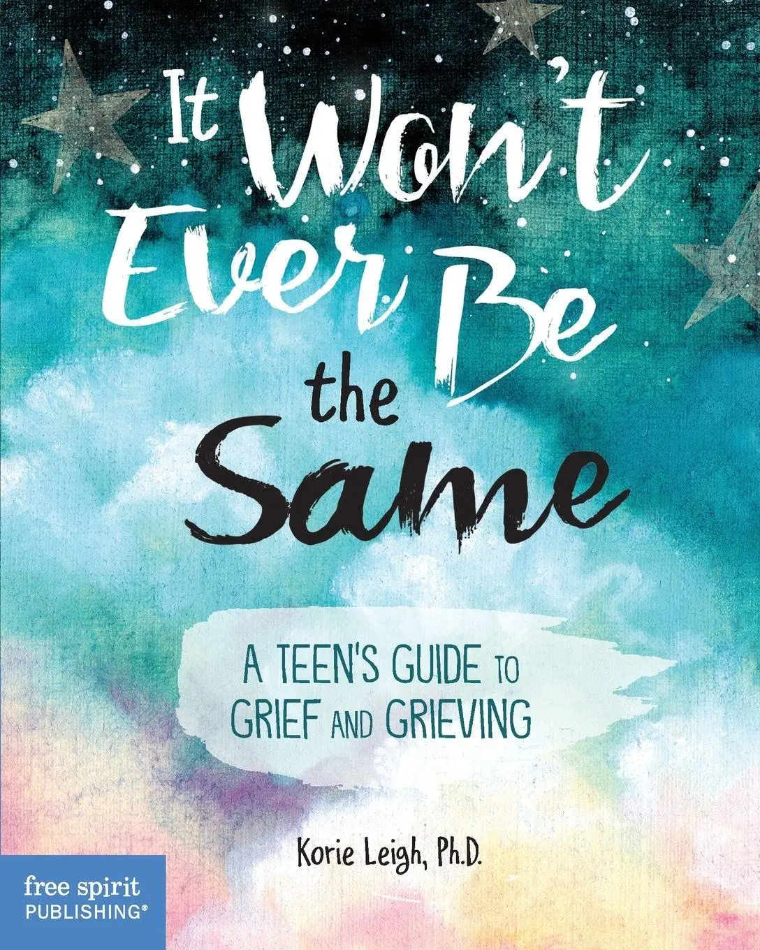 Cover: 9798885543842 | It Won't Ever Be the Same | A Teen's Guide to Grief and Grieving