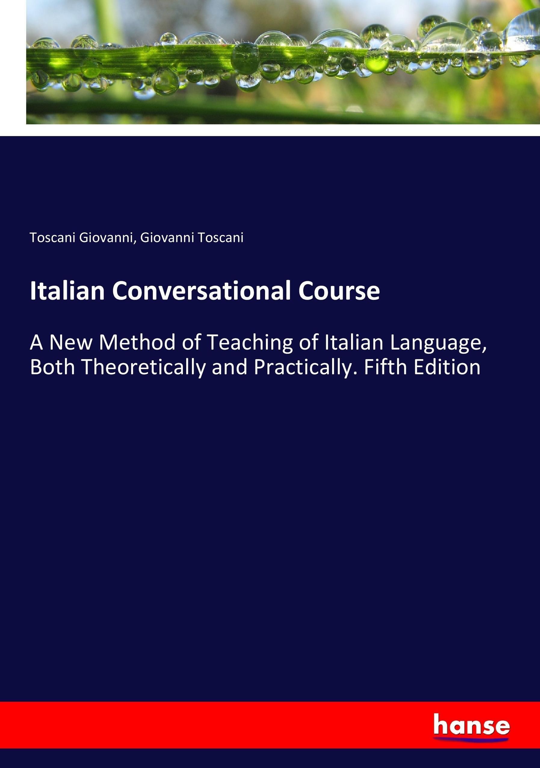 Italian Conversational Course | A New Method of Teaching of Italian Language, Both Theoretically and Practically. Fifth Edition | Toscani Giovanni (u. a.) | Taschenbuch | Paperback | 324 S. | Englisch - Giovanni, Toscani