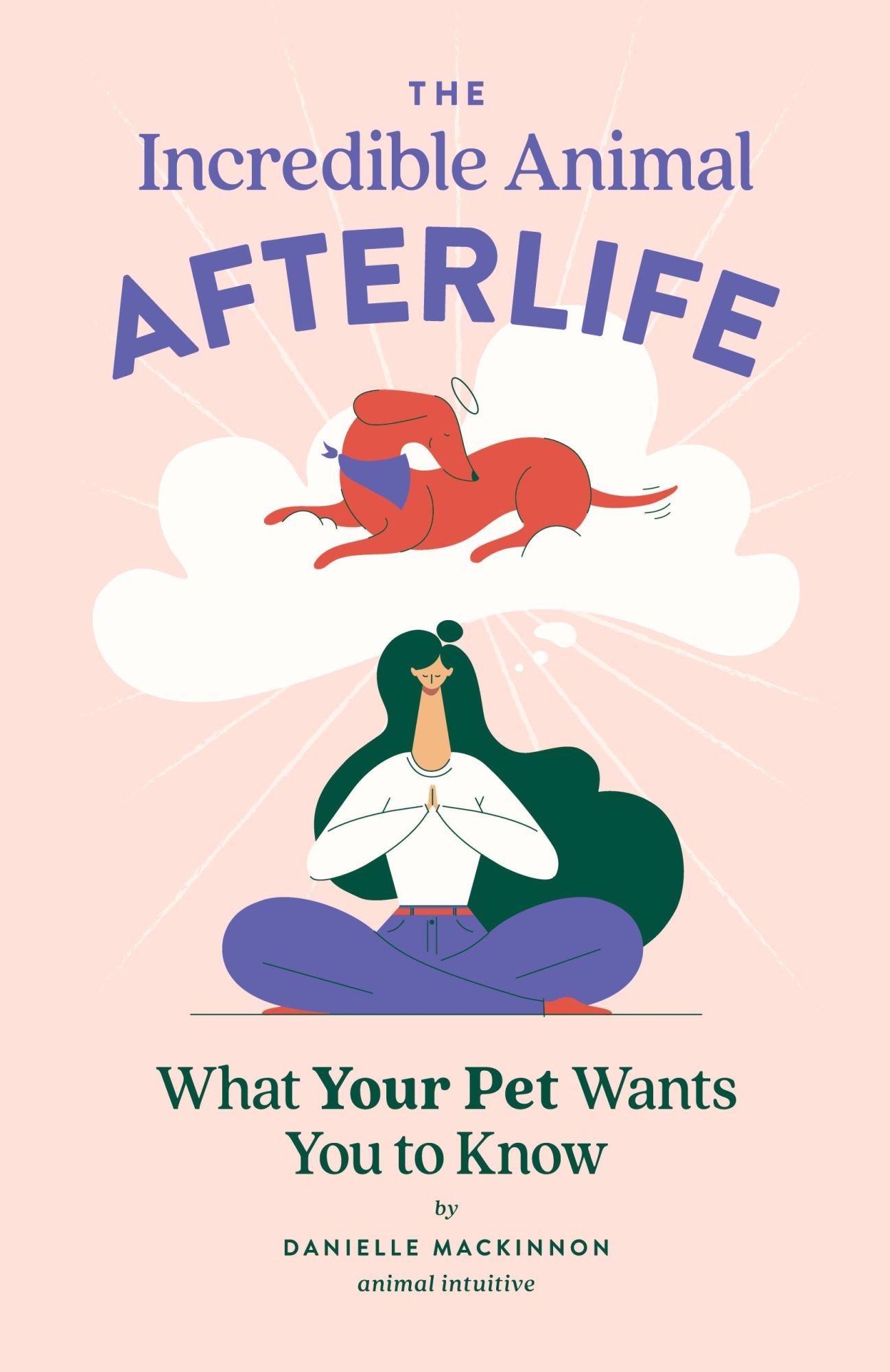 Cover: 9798218084042 | The Incredible Animal Afterlife | What Your Pet Wants You to Know