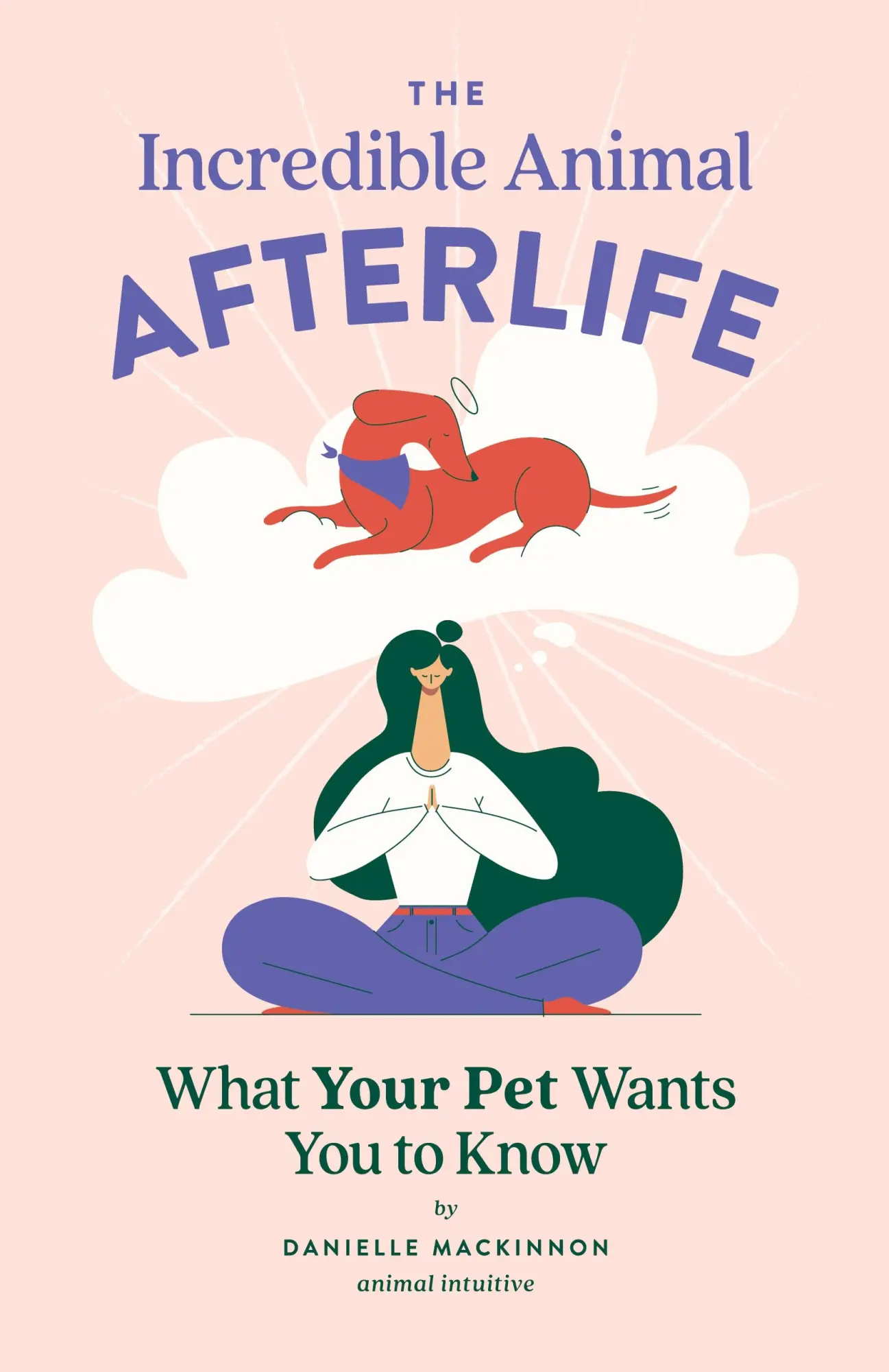 Cover: 9798218084042 | The Incredible Animal Afterlife | What Your Pet Wants You to Know