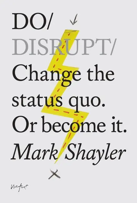 Cover: 9781907974342 | Do Disrupt | Change the Status Quo. or Become It. | Mark Shayler