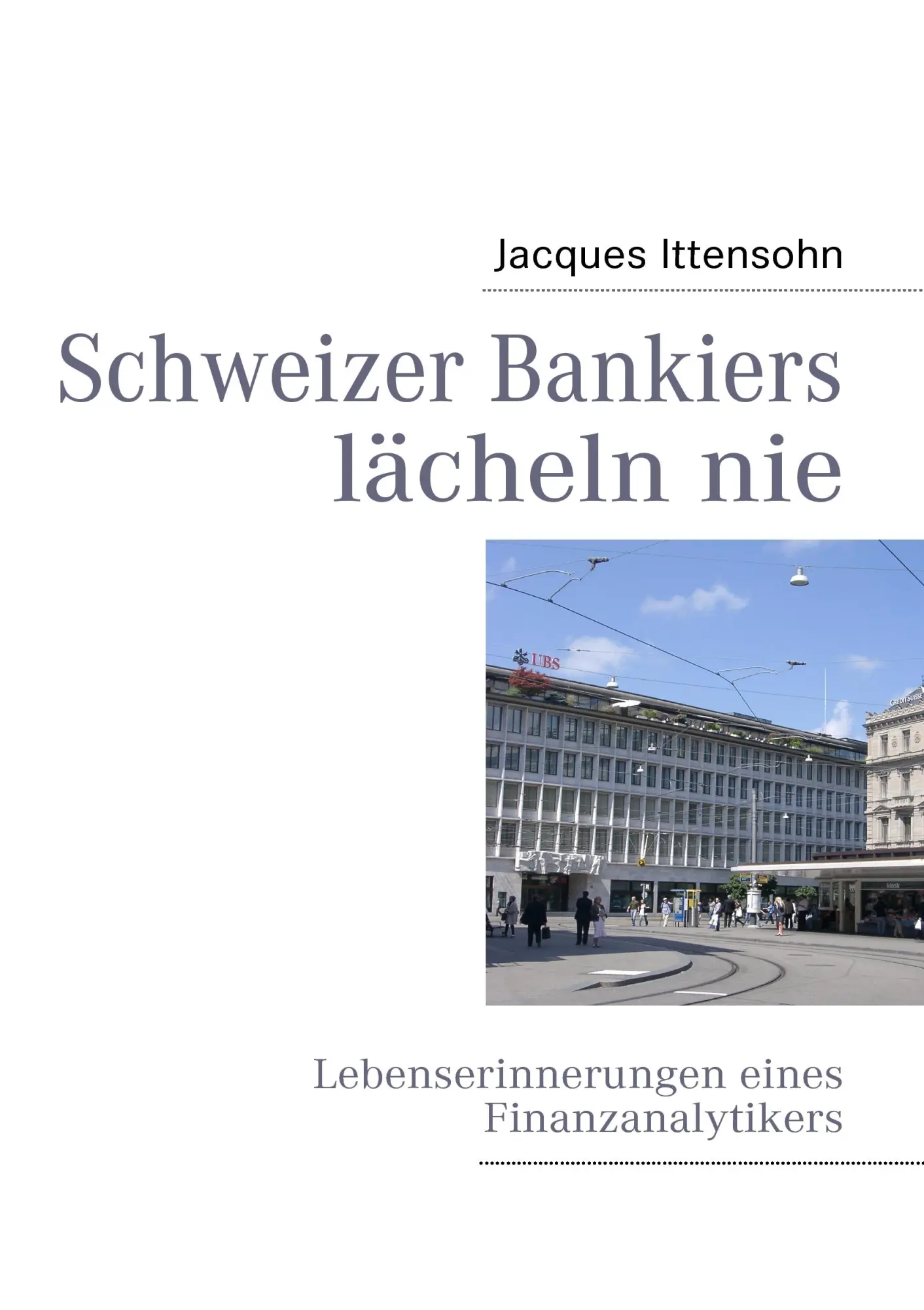 Cover: 9783837004342 | Schweizer Bankiers lächeln nie | Jacques Ittensohn | Taschenbuch