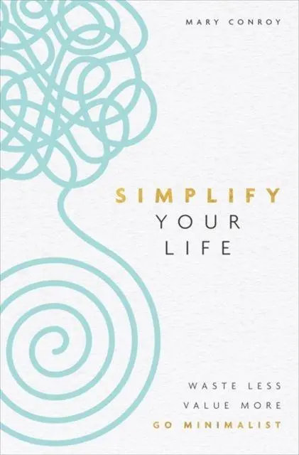 Cover: 9781788174442 | Simplify Your Life | Waste Less, Value More, Go Minimalist | Conroy